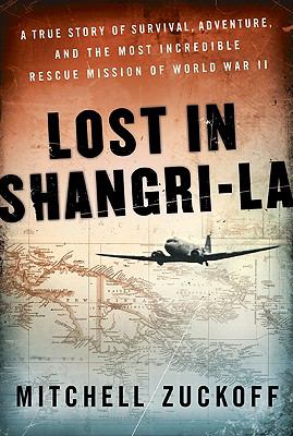 Lost in Shangri-la : the true story of survival, adventure, and the most incredible rescue mission of World War II cover image