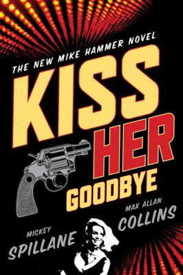 Kiss her goodbye : a Mike Hammer novel cover image