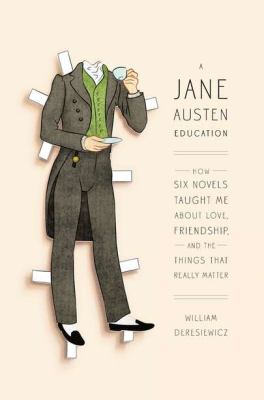 A Jane Austen education : how six novels taught me about love, friendship, and the things that really matter cover image