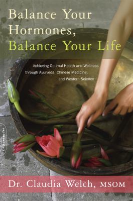 Balance your hormones, balance your life : achieving optimal health and wellness through ayurveda, Chinese medicine, and western science  cover image cdn