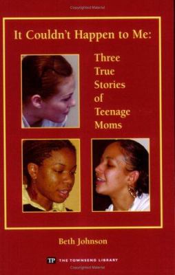 It couldn't happen to me : three true stories of teenage moms cover image
