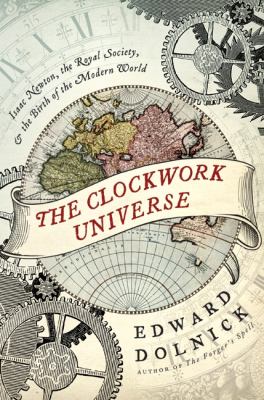 The clockwork universe : Isaac Newton, the Royal Society, and the birth of the modern world  cover image cdn