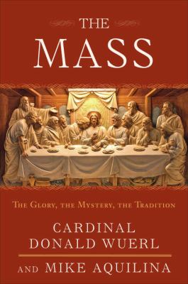 The mass : the glory, the mystery, the tradition cover image