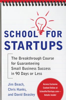 School for startups : the breakthrough course for guaranteeing small business success in 90 days or less cover image