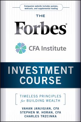 The Forbes/CFA Institute investment course : timeless principles for building wealth cover image