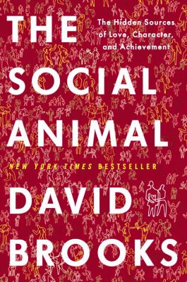 The social animal : the hidden sources of love, character, and achievement cover image