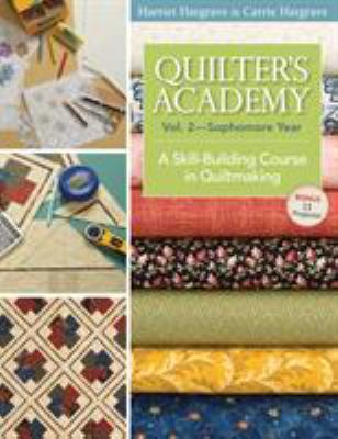 Quilter's academy. Vol. 2, Vol. 2, Sophomore  year : Sophomore year / a skill-building course in quiltmaking cover image