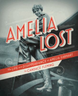 Amelia lost : the life and disappearance of Amelia Earhart cover image