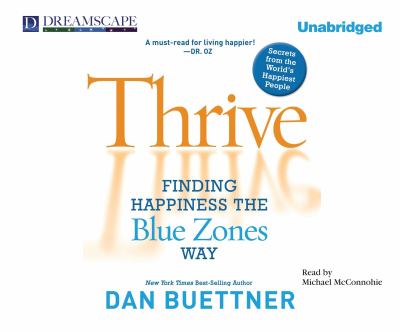 Thrive finding happiness the Blue Zones way : seven secrets from the world's happiest people cover image