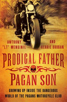 Prodigal father, pagan son : growing up inside the dangerous world of the Pagans motorcycle club cover image