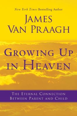 Growing up in heaven : the eternal connection between parent and child  cover image cdn