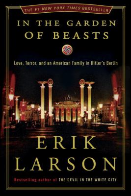 In the garden of beasts : love, terror, and an American family in Hitler's Berlin cover image