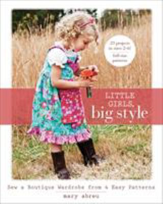 Little girls, big style : sew a boutique wardrobe from 4 easy patterns cover image