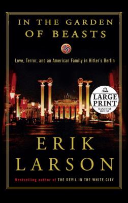 In the garden of beasts love, terror, and an American family in Hitler's Berlin cover image