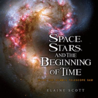 Space, stars, and the beginning of time : what the Hubble telescope saw cover image