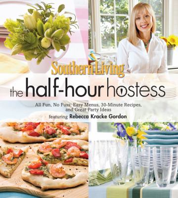 The half-hour hostess : all fun, no fuss : easy menus, 30-minute recipes, and great party ideas cover image