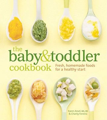 The baby & toddler cookbook : [fresh, homemade foods for a healthy start] cover image