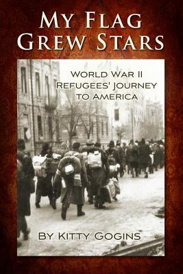 My flag grew stars : [World War II refugees' journey to America] cover image