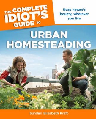 The complete idiot's guide to urban homesteading cover image