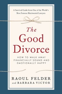 The good divorce : how to walk away financially sound and emotionally healthy cover image