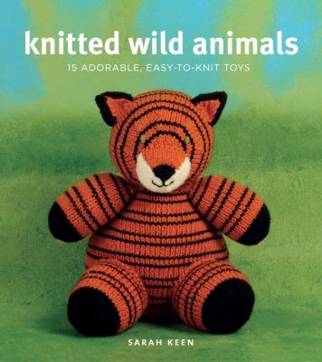 Knitted wild animals : 15 adorable, easy-to-knit toys cover image