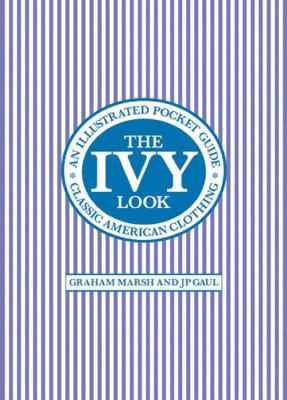 The Ivy look : classic American clothing : an illustrated pocket guide cover image