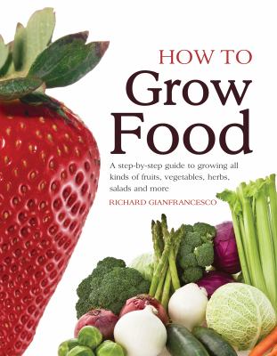 How to grow food : a step-by-step guide to growing all kinds of fruit, vegetables, salads and more cover image