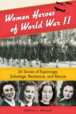 Women heroes of World War II : 26 stories of espionage, sabotage, resistance, and rescue  cover image cdn