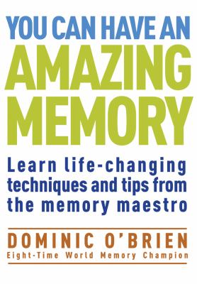 You can have an amazing memory : learn life-changing techniques and tips from the memory maestro cover image