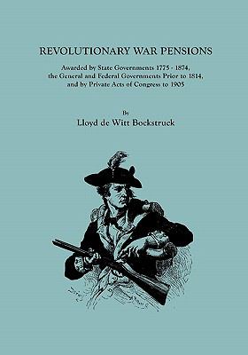 Revolutionary war pensions awarded by state governments, 1775-1874, the general and federal governments prior to 1814, and by private acts of Congress to 1905  cover image cdn