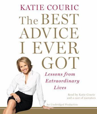 The best advice I ever got lessons from extraordinary lives cover image