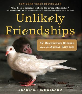 Unlikely friendships : 47 remarkable stories from the animal kingdom  cover image cdn
