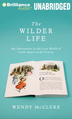 The Wilder life my adventures in the lost world of "Little house on the prairie" cover image