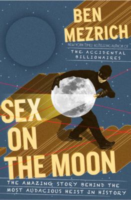 Sex on the moon : the amazing story behind the most audacious heist in history cover image
