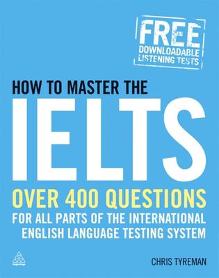 How to master the IELTS : over 400 practice questions for all parts of the International English Language Testing System cover image