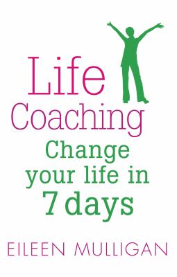 Life coaching : change your life in 7 days cover image