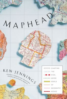 Maphead : charting the wide, weird world of geography wonks  cover image cdn