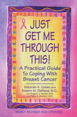Just get me through this! : a practical guide to coping with breast cancer cover image