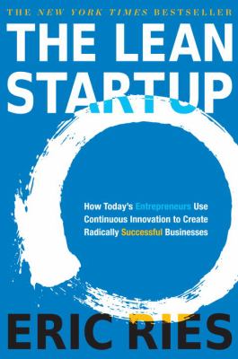 The lean startup : how today's entrepreneurs use continuous innovation to create radically successful businesses cover image