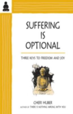 Suffering is optional : three keys to freedom and joy cover image