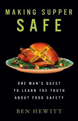 Making supper safe : one man's quest to learn the truth about food safety cover image