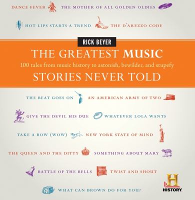 The greatest music stories never told : 100 tales from music history to astonish, bewilder, and stupefy cover image