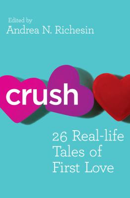 Crush : 26 real-life tales of first love cover image