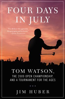 Four days in July : Tom Watson, the 2009 Open Championship, and a tournament for the ages cover image
