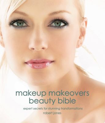 Makeup makeovers beauty bible : expert secrets for stunning transformations cover image