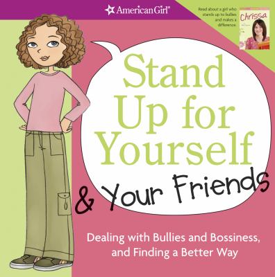 Stand up for yourself & your friends : dealing with bullies and bossiness, and finding a better way cover image