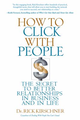 How to click with people : the secret to better relationships in business and in life cover image