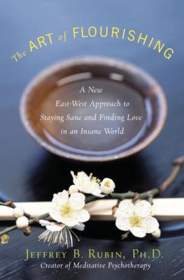 The art of flourishing : a new east-west approach to staying sane and finding love in an insane world cover image