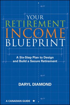 Your retirement income blueprint : a six-step plan to design and build a secure retirement : a Canadian guide cover image