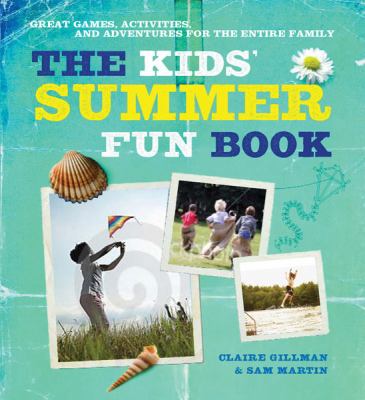 The kids' summer fun book : great games, activities and adventures for the entire family cover image